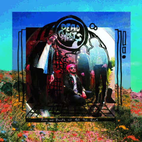 Dead_Ghosts-2015-LoveandDeathandAllTheRest_cover.jpg