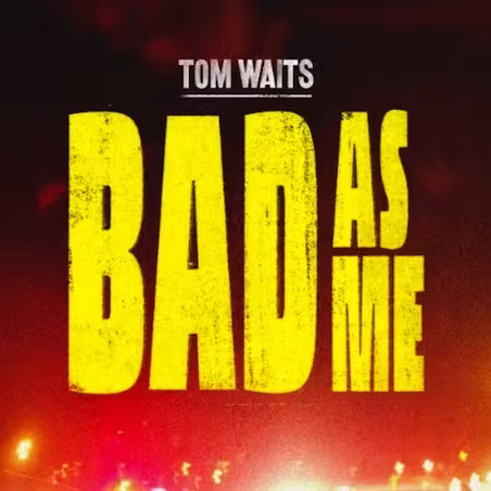 Tom-Waits-Bad-As-Me.jpeg