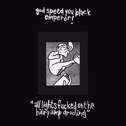 god-speed-you-black-emperor-all-lights-fucked-on-the-hairy-amp-drooling-debut.jpeg