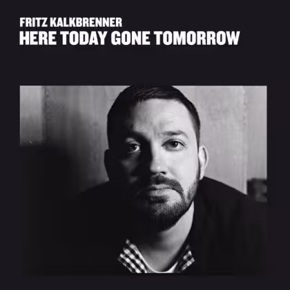 fritz-kalkbrenner-here-today-gone-tomorrow.jpg