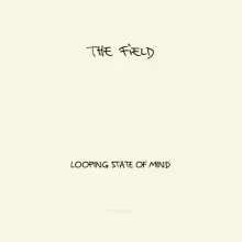 The_Field-Looping_State_Of_Mind-_KOMPAKTCD94_-WEB-2011-320.jpg