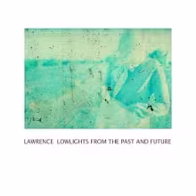 lawrence_lowlightsfromthepastandfuture.jpg